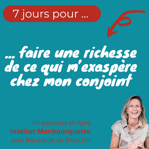 7 jours pour faire d'une richesse de ce qui m'exaspère chez mon conjoint, Bénédicte&nbsp;de Dinechin
